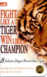 Image of FIGHT LIKE A TIGER, WIN LIKE A CHAMPION : 8 Kekuatan Dahsyat Meraih Sukses Sejati