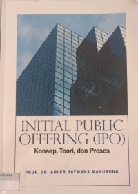 Image of INITIAL PUBLIC OFFERING (IPO): Konsep, Teori, dan Proses