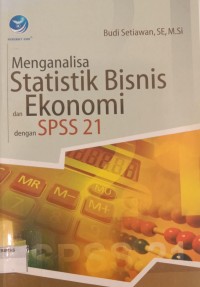 Image of MENGANALISA STATISTIK BISNIS DAN EKONOMI DENGAN SPSS 21